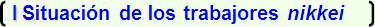 I Situaci&oacute;n de los trabajores nikkei