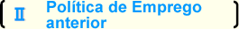 Ⅱ�@Pol&iacute;tica de Emprego anterior